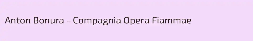 Anton Bonura - Compagnia Opera Fiammae